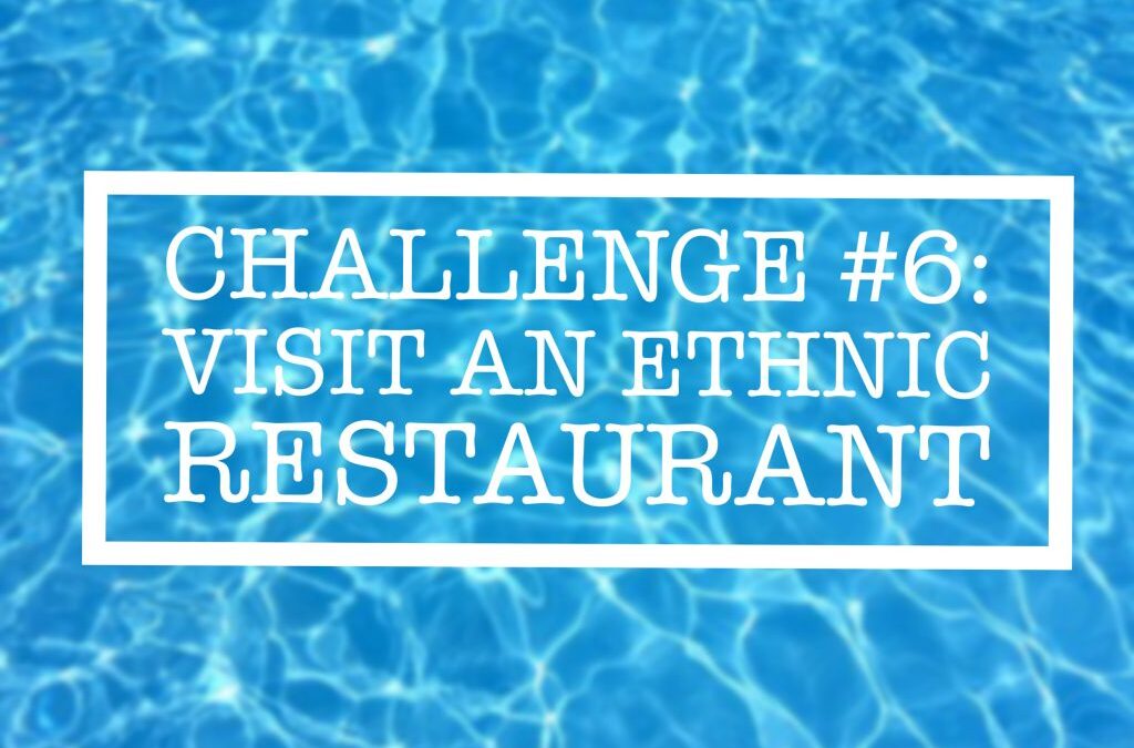 Summer Challenge #6: Visit an Ethnic Restaurant