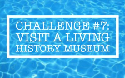 Summer Challenge #7: Visit a Living History Museum