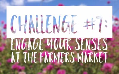 Summer Challenge #7: Engage the Senses at the Farmers Market