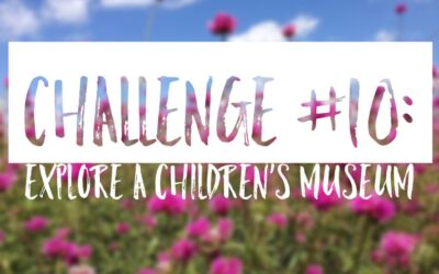 Summer Challenge #10: Explore a Children’s Museum